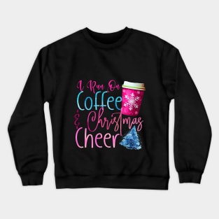 I Run on Coffee and Christmas Cheer Crewneck Sweatshirt